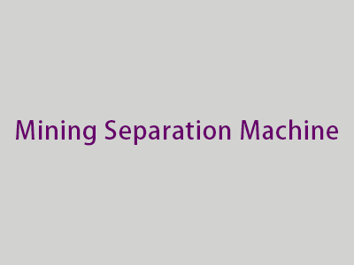 Mining separation Machine